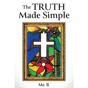 The Truth Made Simple -- Mr B